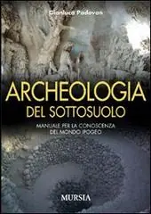 Betrouwbaar Archeologia del sottosuolo. Manuale per la conoscenza del mondo ipogeo