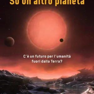Alleen Vandaag Su un altro pianeta. C‘è un futuro per l‘umanità fuori dalla Terra?