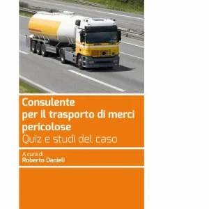 Consulente per il trasporto merci pericolose. Quiz e studi del caso Gratis Retour