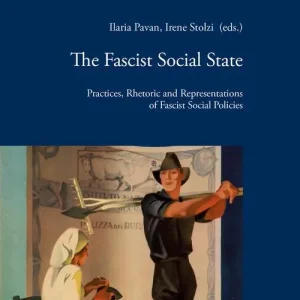 The fascist social state. Practices, rhetoric and representations of fascist social policies Bestel Nu