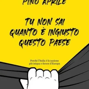 Tu non sai quanto è ingiusto questo Paese. Perché l‘Italia è la nazione più iniqua e feroce d‘Europa Bestel Nu